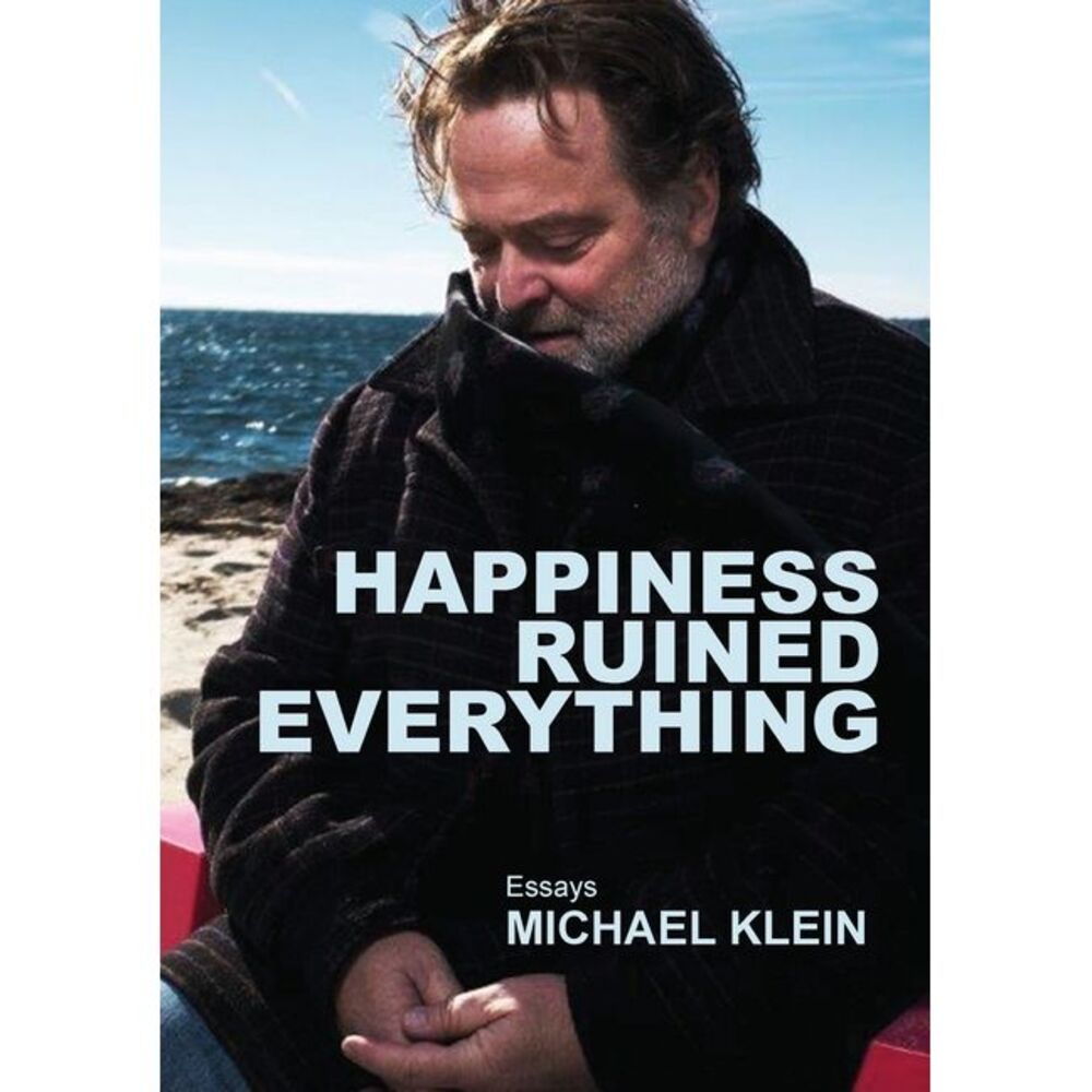 Happiness Ruined Everything -- Michael Klein
